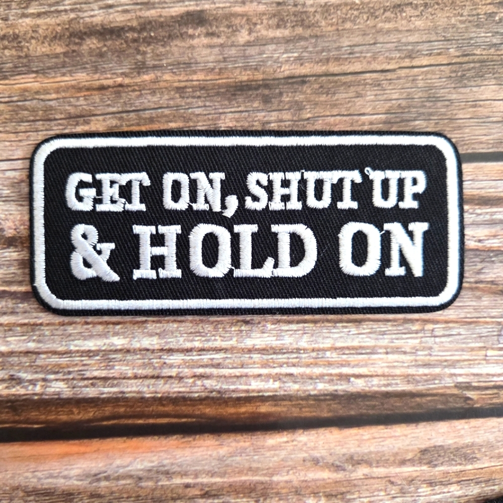 Get on Shut up, Hold on 90'S Biker Morale  Embroidered  Patch